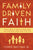 Family Driven Faith: Doing What It Takes to Raise Sons and Daughters Who Walk with God