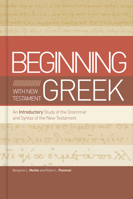 Beginning with New Testament Greek: An Introductory Study of the Grammar and Syntax of the New Testament