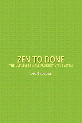 Zen to Done: The Ultimate Simple Productivity System