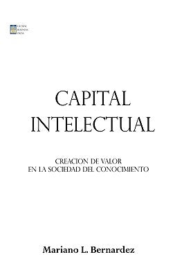 Capital Intelectual: Creacion de valor en la sociedad del conocimiento