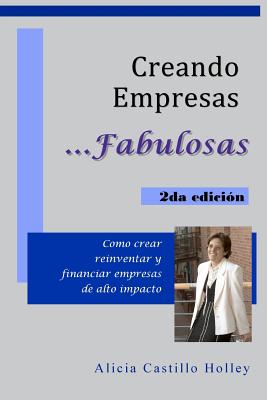 Creando Empresas Fabulosas: Como Crear, Reinventar Y Financiar Empresas De Alto Impacto