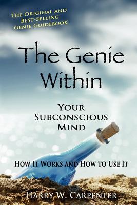 The Genie Within: Your Subconscious Mind: How It Works And How To Use It