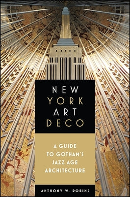 New York Art Deco: A Guide to Gotham's Jazz Age Architecture