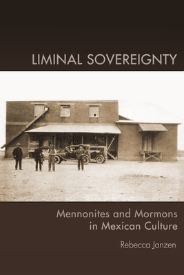 Liminal Sovereignty: Mennonites and Mormons in Mexican Culture