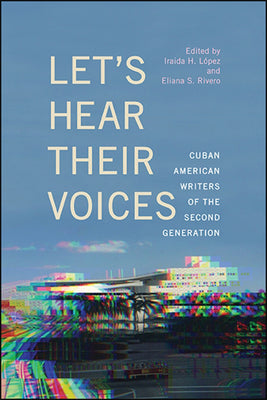 Let's Hear Their Voices: Cuban American Writers of the Second Generation