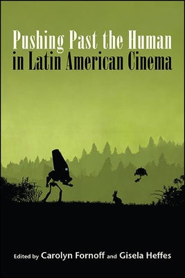 Pushing Past the Human in Latin American Cinema