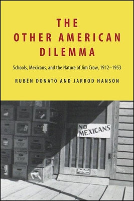 The Other American Dilemma: Schools, Mexicans, and the Nature of Jim Crow, 1912-1953