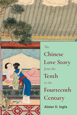 The Chinese Love Story from the Tenth to the Fourteenth Century