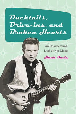 Ducktails, Drive-Ins, and Broken Hearts: An Unsweetened Look at '50s Music