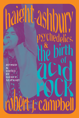 Haight-Ashbury, Psychedelics, and the Birth of Acid Rock