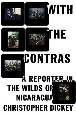 With the Contras: A Reporter in the Wilds of Nicaragua