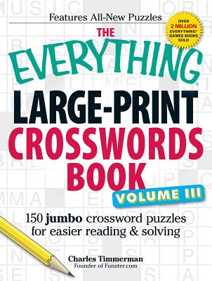 The Everything Large-Print Crosswords Book, Volume III: 150 Jumbo Crossword Puzzles for Easier Reading & Solving