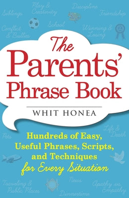 Parents' Phrase Book: Hundreds of Easy, Useful Phrases, Scripts, and Techniques for Every Situation