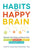 Habits of a Happy Brain: Retrain Your Brain to Boost Your Serotonin, Dopamine, Oxytocin, & Endorphin Levels