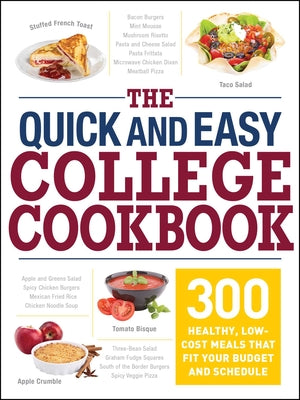 The Quick and Easy College Cookbook: 300 Healthy, Low-Cost Meals That Fit Your Budget and Schedule