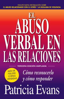 El Abuso Verbal En Las Relaciones (the Verbally Abusive Relationship): Como Reconocerlo Y Como Responder