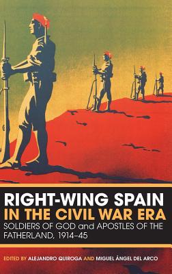 Right-Wing Spain in the Civil War Era: Soldiers of God and Apostles of the Fatherland, 1914-45