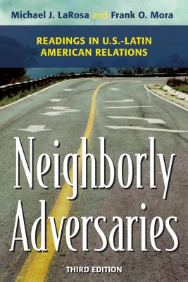 Neighborly Adversaries: Readings in U.S.-Latin American Relations