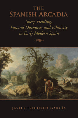 Toronto Iberic: Sheep Herding, Pastoral Discourse, and Ethnicity in Early Modern Spain