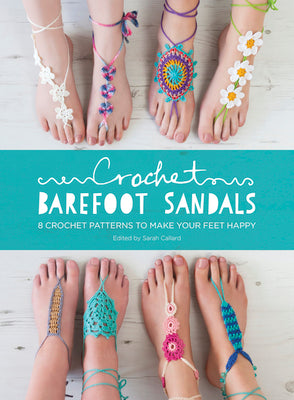 Crochet Barefoot Sandals: 8 Crochet Patterns to Make Your Feet Happy