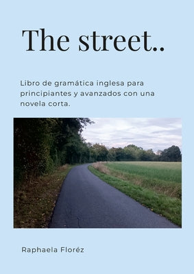 The street..: Libro de gramática inglesa para principiantes y avanzados con una novela corta.