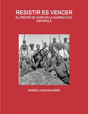 Resistir Es Vencer. El Frente de Viver En La Guerra Civil Española