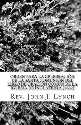 Orden para la Celebración de la Santa Comunión del Libro de Oración Común de la Iglesia de Inglaterra (1662): Nuevamente Traducido