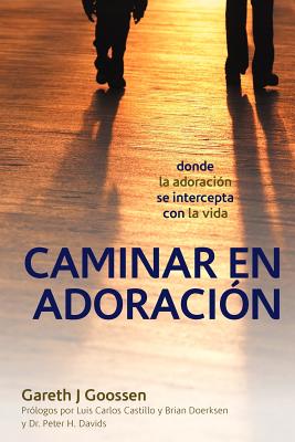 Caminar En Adoracion: Donde La Adoracion Se Intercepta Con La Vida