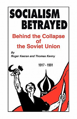 Socialism Betrayed: Behind the Collapse of the Soviet Union