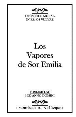 Los Vapores de Sor Emilia: : Opúsculo Moral: In Re: Os Vulvae