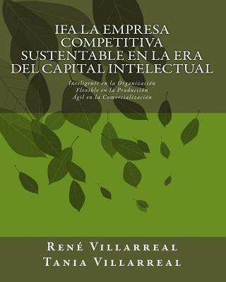 IFA La Empresa Competitiva Sustentable en la Era del Capital Intelectual: Inteligente en la Organización, Flexible en la Producción, Ágil en la Comerc