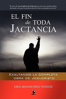 El Fin de Toda Jactancia: Exaltando la completa obra de Jesucristo