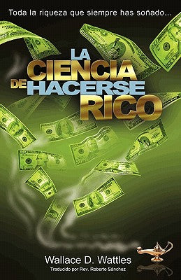 La Ciencia de Hacerse Rico: Toda la riqueza que siempre has soñado . . .