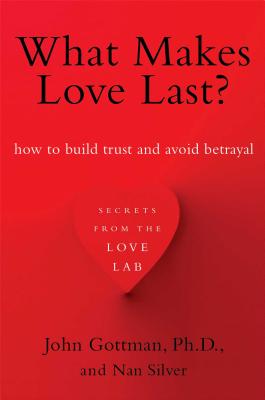 What Makes Love Last?: How to Build Trust and Avoid Betrayal