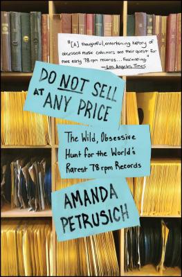 Do Not Sell at Any Price: The Wild, Obsessive Hunt for the World's Rarest 78 RPM Records