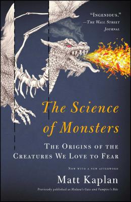 The Science of Monsters: The Origins of the Creatures We Love to Fear