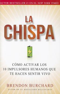 La Chispa: Cómo Activar Los 10 Impulsores Humanos Que Te Hacen Sentir Vivo