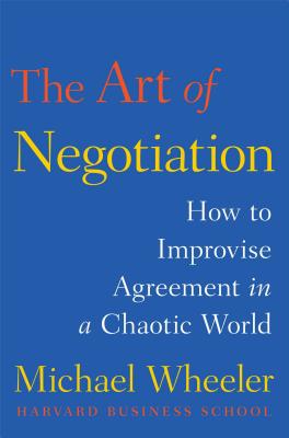 The Art of Negotiation: How to Improvise Agreement in a Chaotic World