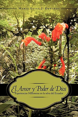 El Amor y Poder de Dios: Experiencias Misioneras en la selva del Ecuador