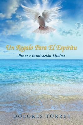 Un Regalo Para El Espiritu: Prosa E Inspiracion Divina