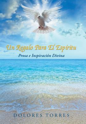 Un Regalo Para El Espiritu: Prosa E Inspiracion Divina