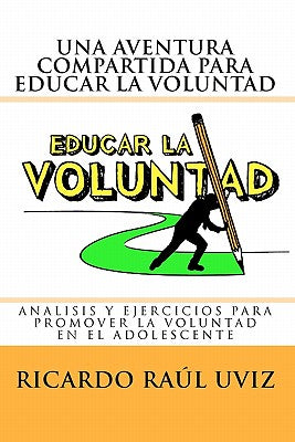 Una aventura compartida para educar la voluntad: Análisis y ejercicios para promover la voluntad del adolescente