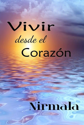 Vivir Desde el Corazon: (Living from the Heart)