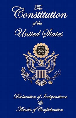 The Constitution of the United States, Declaration of Independence, and Articles of Confederation