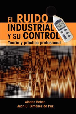 El Ruido Industrial y su Control: Teoría y práctica profesional