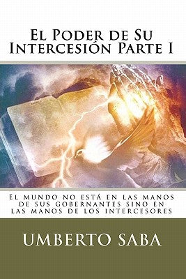 El Poder de Su Intercesión - Parte I: El mundo no está en las manos de sus gobernantes sino en las manos de los intercesores