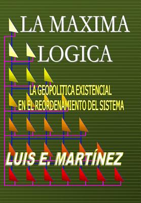 La Máxima Lógica: La geopolitica existencial en el reordenamiento del sistema