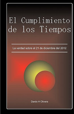 El cumplimiento de los tiempos.: La verdad sobre el 21 de diciembre del 2012