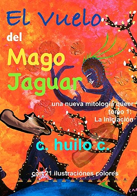 El Vuelo del Mago Jaguar: una nueva mitologia queer tomo 1 La Iniciación