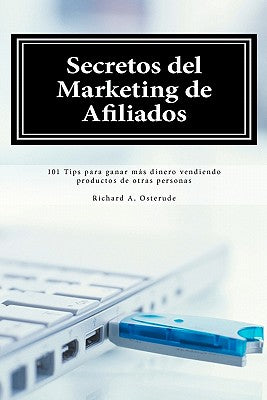 Secretos del Marketing de Afiliados: 101 Tips para ganar más dinero vendiendo productos de otras personas